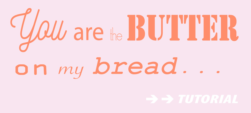 You are the butter on my bread