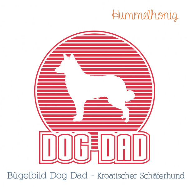 Bügelbild Plotterdatei Dog Dad Kroatischer Schäferhund Hund